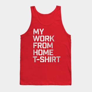 My work from home tshirt Tank Top